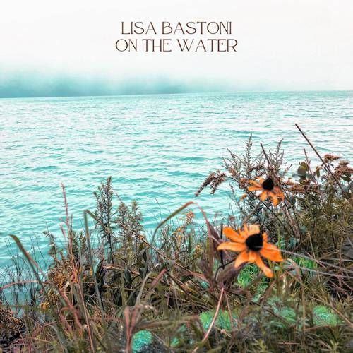 Lisa Bastoni’s new album, “On the Water,” was recorded live in the studio last summer and has been getting good airplay on The River/WRSI-FM.