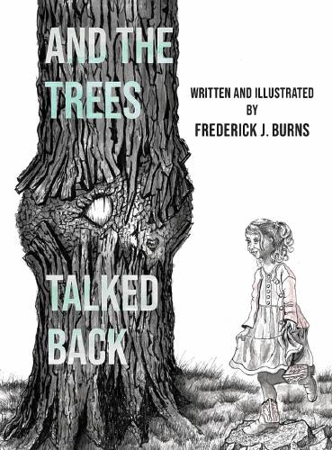  “And the Trees Talked Back” is the debut children’s book by Hadley author, illustrator and attorney Frederick J. Burns.